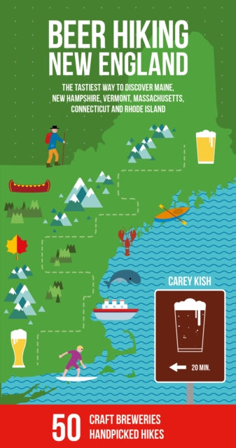 Beer Hiking New England: The most refreshing way to discover Maine, New Hampshire, Vermont, Massachusetts, Connecticut and Rhode Island