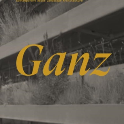 Ganz - Contemporary Swiss Landscape Architecture