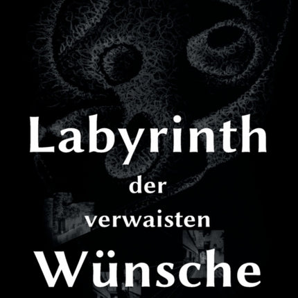 Labyrinth der verwaisten Wünsche