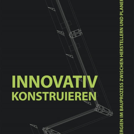 Innovativ Konstruieren: Synergien im Bauprozess zwischen Herstellern und Planern