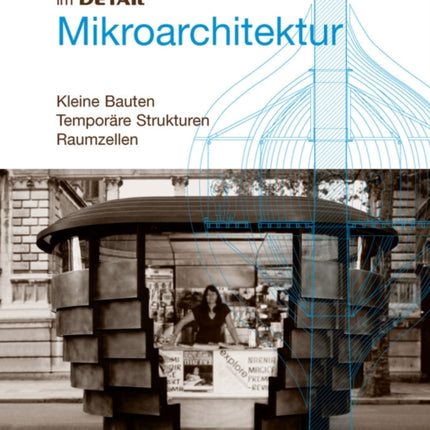 Mikroarchitektur: Kleine Strukturen, Mobile Bauten, Raumzellen