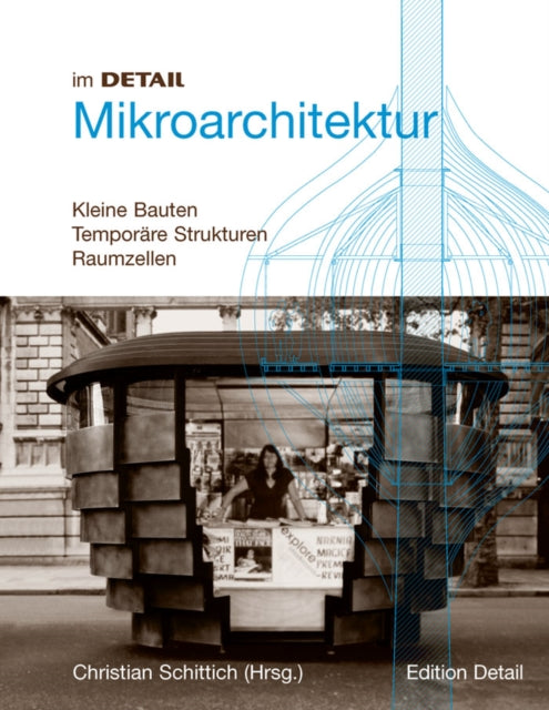 Mikroarchitektur: Kleine Strukturen, Mobile Bauten, Raumzellen