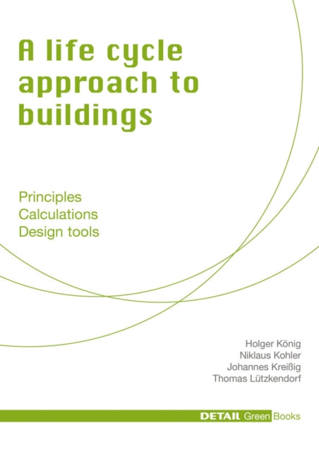 A life cycle approach to buildings: Principles - Calculations - Design tools