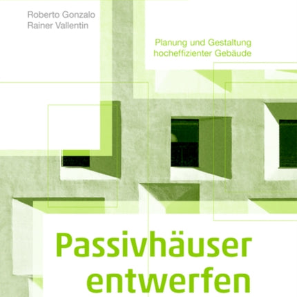 Passivhäuser entwerfen: Konstruktion und Gestaltung energieeffizienter Gebäude