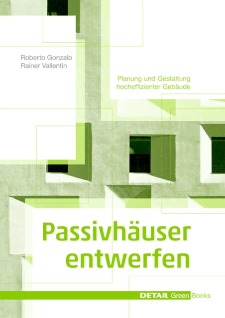 Passivhäuser entwerfen: Konstruktion und Gestaltung energieeffizienter Gebäude