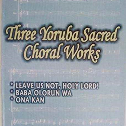 Three Yoruba Sacred Choral Works