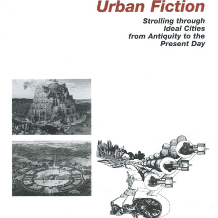 Urban Fiction: Urban Utopias from the Antiquity until Today