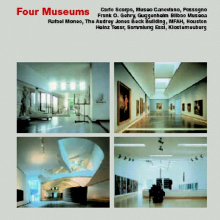 Four Museums: Carlo Scarpa: Museo Canoviano, Possagnos Frank O. Gehry: Guggenheim Bilbao Museum, Rafael Moneo: The Audrey Jones Beck Building, Museum of Fine Arts, Houston, Heinz Tesar: Dammlung Essl, Klosterneuburg