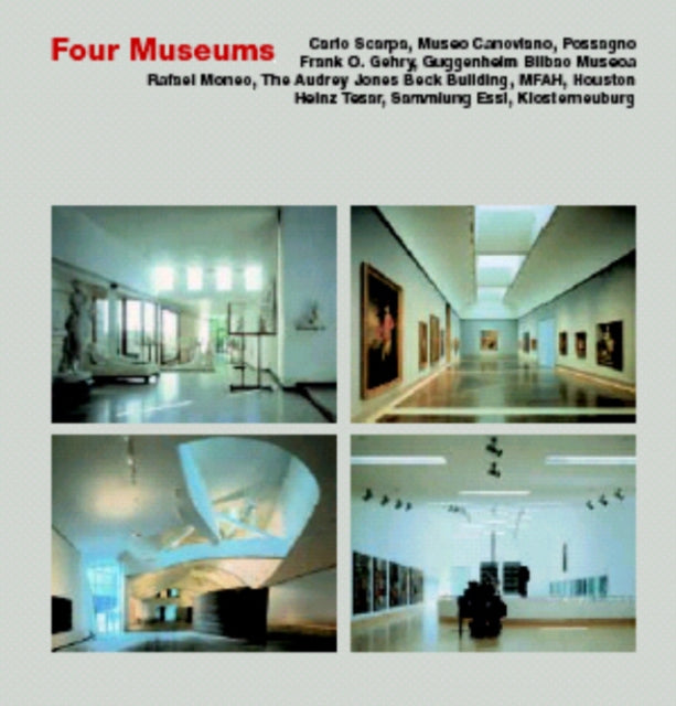 Four Museums: Carlo Scarpa: Museo Canoviano, Possagnos Frank O. Gehry: Guggenheim Bilbao Museum, Rafael Moneo: The Audrey Jones Beck Building, Museum of Fine Arts, Houston, Heinz Tesar: Dammlung Essl, Klosterneuburg