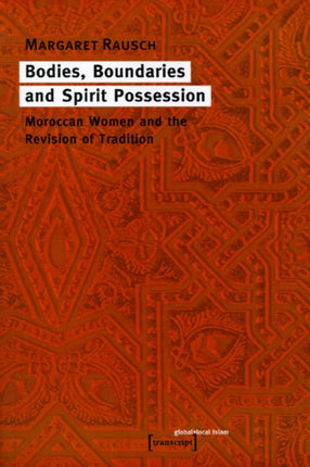 Bodies, Boundaries, and Spirit Possession – Moroccan Women and the Revision of Tradition