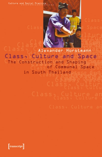 Class, Culture and Space: The Construction and Shaping of Communal Space in South Thailand