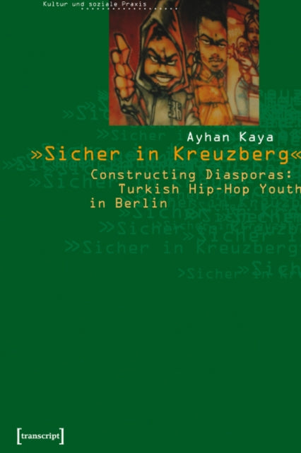 "Sicher in Kreuzberg": Constructing Diasporas: Turkish Hip-Hop Youth in Berlin