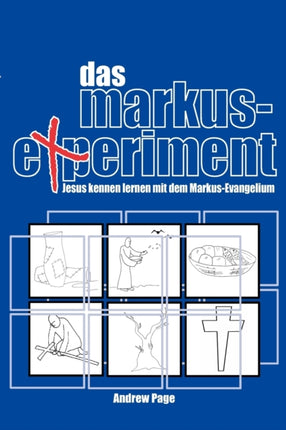 Das Markus-Experiment: Jesus Kennen Lernen Mit Dem Markus-Evangelium