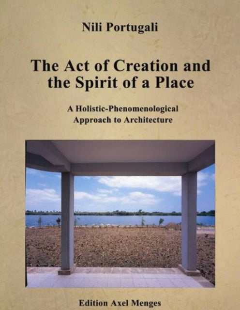 The Act of Creation and the Spirit of a Place: A Holistic-Phenomenological Approach to Architecture