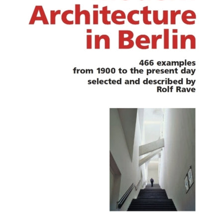 Modern Architecture in Berlin: 466 Examples from 1900 to the Present Day