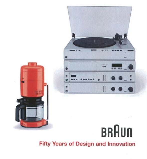 BRAUN--Fifty Years of Design and Innovation: Fifty Years of Design and Innovation