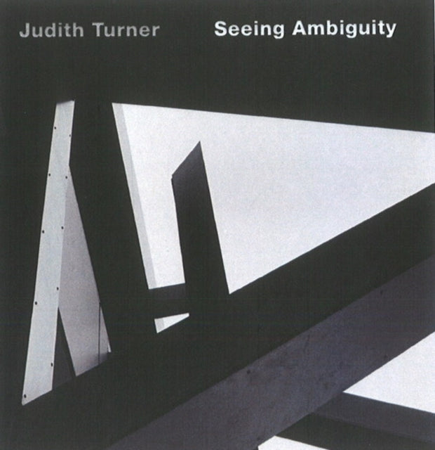 Judith Turner: Seeing Ambiguity: Phototgraphs of Architecture