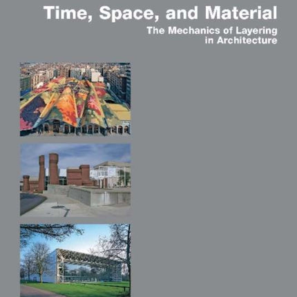 Time, Space & Material: The Mechanics of Layering in Architecture