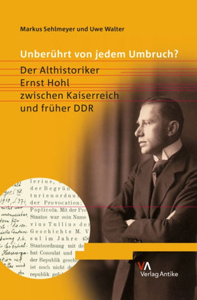 Unberuhrt Von Jedem Umbruch?: Der Althistoriker Ernst Hohl Zwischen Kaiserreich Und Fruher Ddr