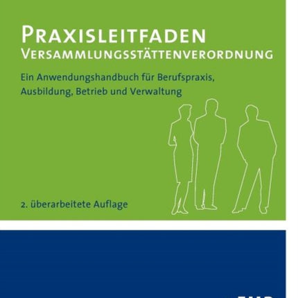 Praxisleitfaden Versammlungsstättenverordnung: Ein Anwendungshandbuch für Berufspraxis, Ausbildung, Betrieb und Verwaltung - 2. überarbeitete Auflage
