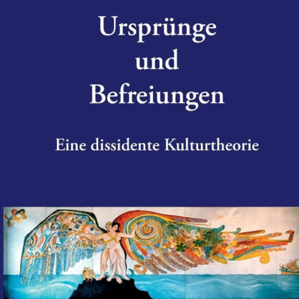 Ursprünge und Befreiungen: Eine dissidente