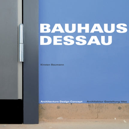 Bauhaus Dessau: Architektur – Gestaltung – Idee