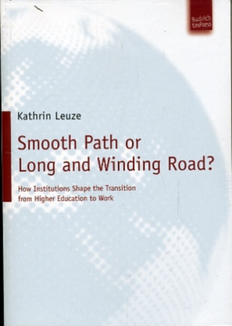 Smooth Path or Long and Winding Road?: How Institutions Shape the Transition from Higher Education to Work