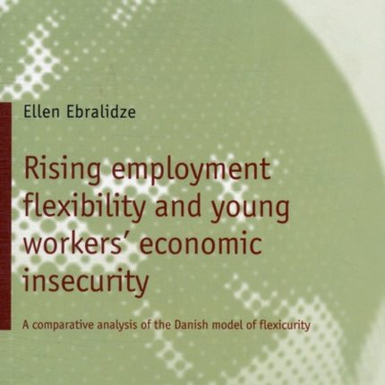 Rising employment flexibility and young workers’ economic insecurity: A comparative analysis of the Danish model of flexicurity