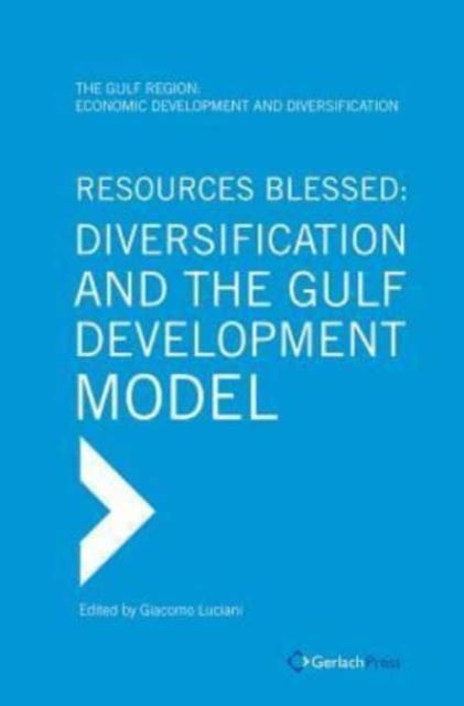 Resources Blessed: Diversification and the Gulf Development Model