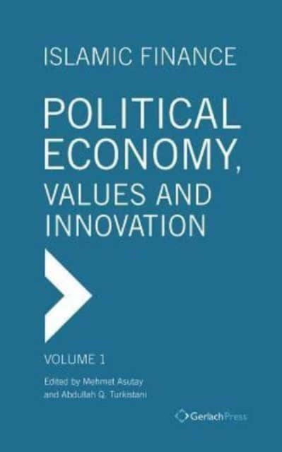 Islamic Finance: Political Economy, Values and Innovation: Volume 1