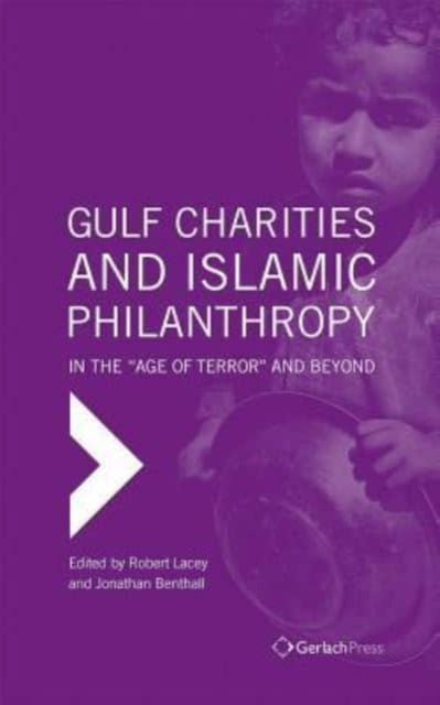 Gulf Charities and Islamic Philanthropy in the Age of Terror and Beyond