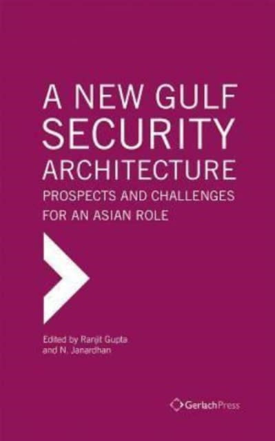 A New Gulf Security Architecture: Prospects and Challenges for an Asian Role