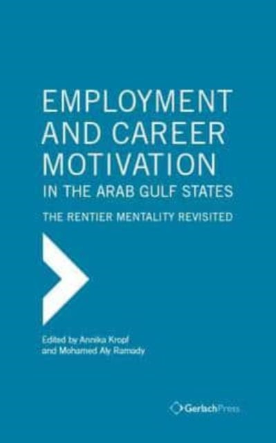 Employment and Career Motivation in the Arab Gulf States: The Rentier Mentality Revisited