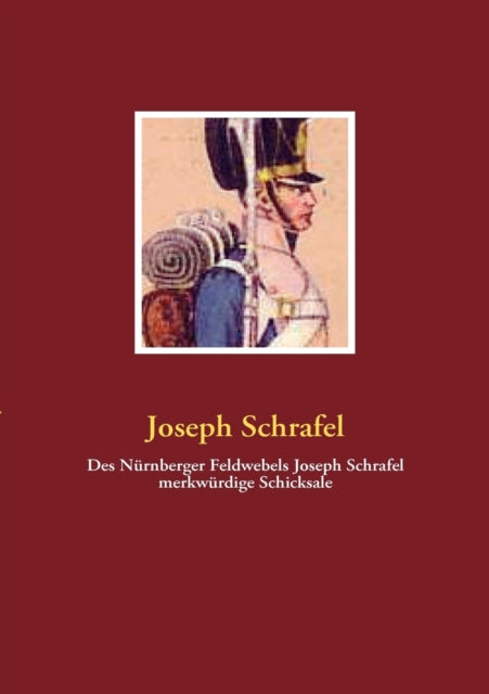 Des Nürnberger Feldwebels Joseph Schrafel