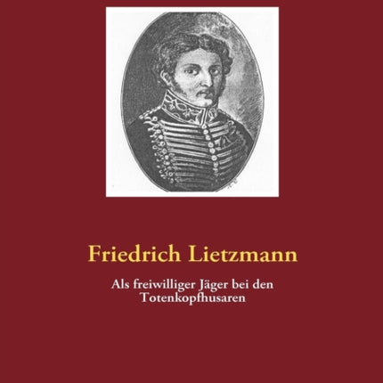 Als freiwilliger Jäger bei den Totenkopfhusaren