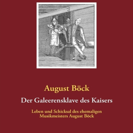 Der Galeerensklave des Kaisers: Leben und