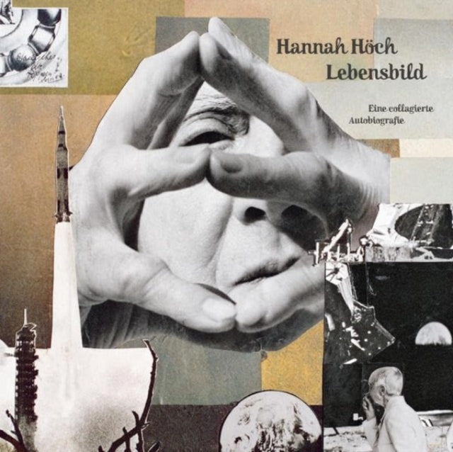 Hannah Hoch - Lebensbild. Eine Collagerie Autobiografie