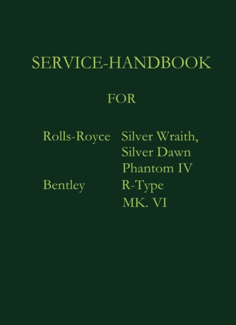 Service-Handbook Rolls-Royce Silver Dawn, Silver Wraith, Phantom IV and Bentley MK. VI, R-Type