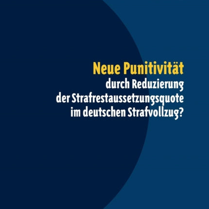 Neue Punitivität durch Reduzierung der Strafrestaussetzungsquote im deutschen Strafvollzug?