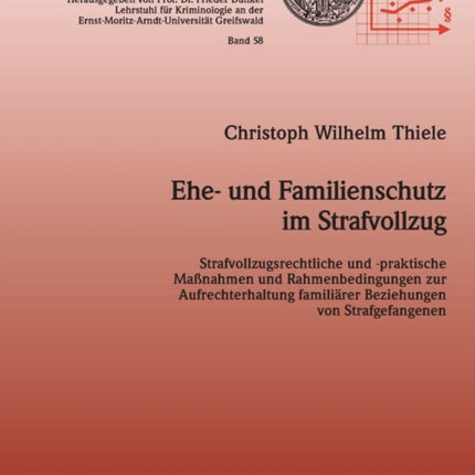 Ehe- und Familienschutz im Strafvollzug: Strafvollzugsrechtliche und -praktische Maßnahmen und Rahmenbedingungen zur Aufrechterhaltung familiärer Beziehungen von Strafgefangenen