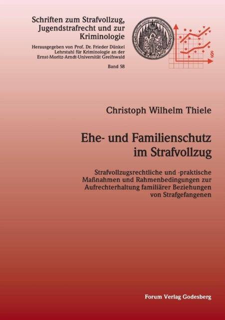 Ehe- und Familienschutz im Strafvollzug: Strafvollzugsrechtliche und -praktische Maßnahmen und Rahmenbedingungen zur Aufrechterhaltung familiärer Beziehungen von Strafgefangenen