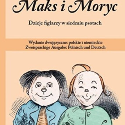 Max und Moritz Maks i Moryc Dzieje figlarzy w siedmiu psotach Wydanie dwujezyczne polskie i niemieckie Zweisprachige Ausgabe Polnisch und Deutsch