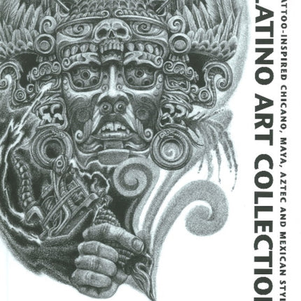 Latino Art Collection: Tattoo-Inspired Chicano, Maya, Aztec & Mexican Styles