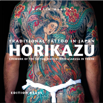 Traditional Tattoo in Japan -- HORIKAZU: Lifework of the Tattoo Master from Asakusa in Tokio