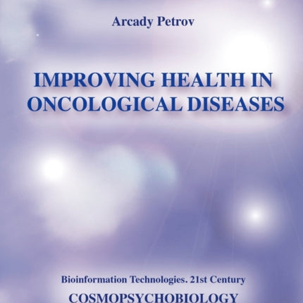 Improving Health in Oncological Diseases (Cosmopsychobiology)