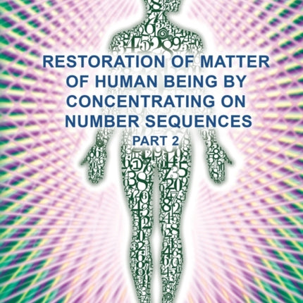 Restoration of Matter of Human Being by Concentrating on Number Sequences (Part 2)