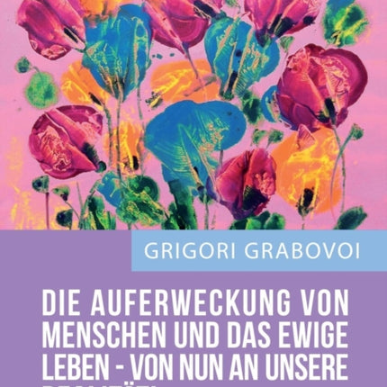 Die Auferweckung Von Menschen Und Das Ewige Leben Sind Von Nun an Unsere Realitat!  (German Edition)