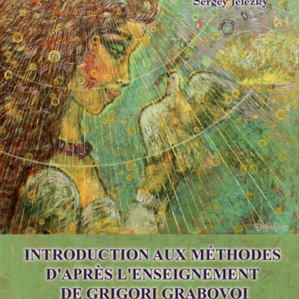 Introduction aux méthodes d'après l'enseignement de Grigori Grabovoi (FRENCH Edition)