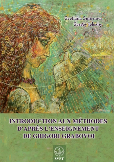 Introduction aux méthodes d'après l'enseignement de Grigori Grabovoi (FRENCH Edition)