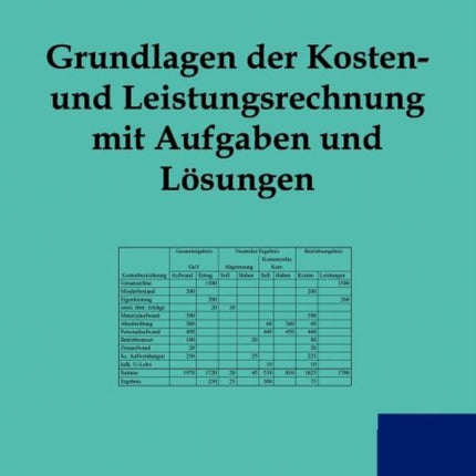 Grundlagen der Kosten- und Leistungsrechnung mit Aufgaben und Lösungen